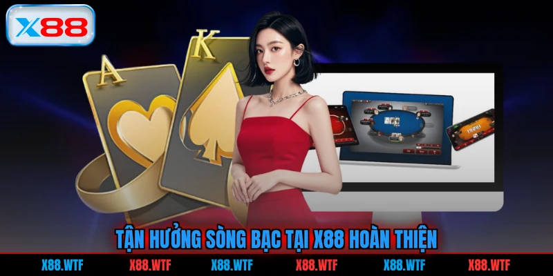 Tận hưởng sòng bạc tại X88 hoàn thiện