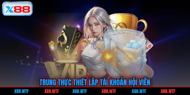 Trung thực thiết lập tài khoản hội viên