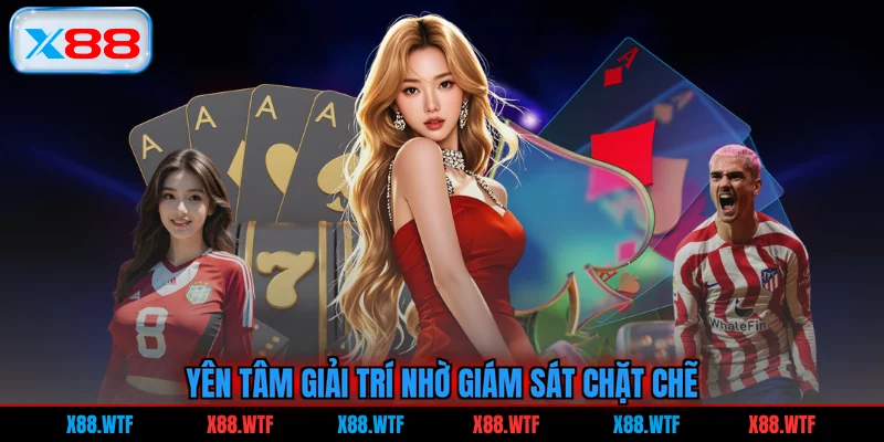 Yên tâm giải trí nhờ giám sát chặt chẽ